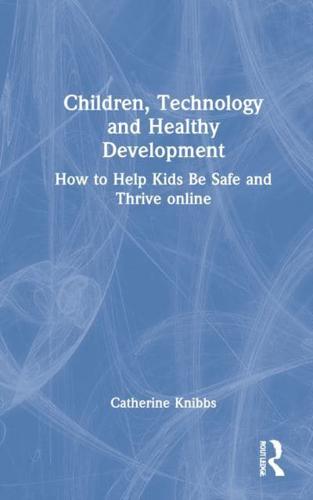 Children, Technology and Healthy Development: How to Help Kids be Safe and Thrive Online