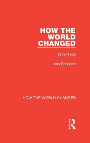 How the World Changed. Volume 2 1939-1968