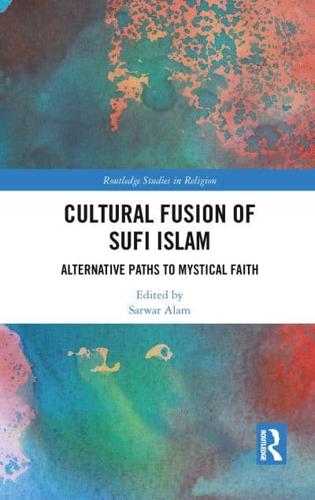 Cultural Fusion of Sufi Islam: Alternative Paths to Mystical Faith