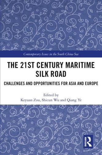 The 21st Century Maritime Silk Road: Challenges and Opportunities for Asia and Europe