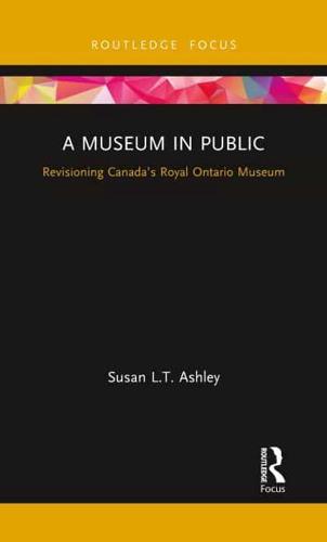 A Museum in Public: Revisioning Canada's Royal Ontario Museum