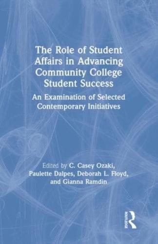 The Role of Student Affairs in Advancing Community College Student Success: An Examination of Selected Contemporary Initiatives