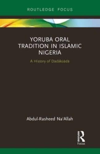 Yoruba Oral Tradition in Islamic Nigeria: A History of Dàdàkúàdá