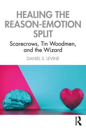 Healing the Reason-Emotion Split: Scarecrows, Tin Woodmen, and the Wizard