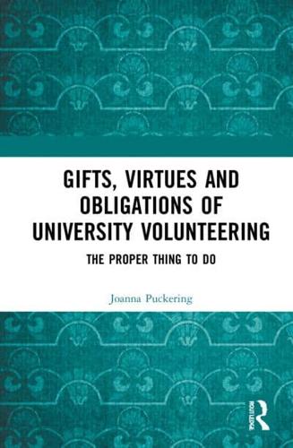 Gifts, Virtues and Obligations of University Volunteering: The Proper Thing to Do