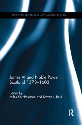 James VI and Noble Power in Scotland 1578-1603