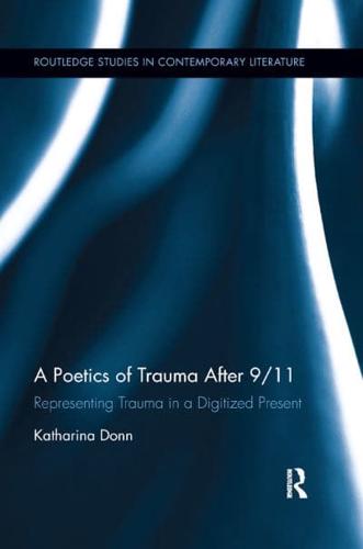 A Poetics of Trauma after 9/11: Representing Trauma in a Digitized Present