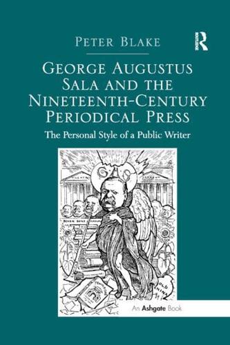 George Augustus Sala and the Nineteenth-Century Periodical Press: The Personal Style of a Public Writer