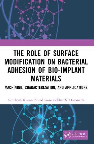 The Role of Surface Modification on Bacterial Adhesion of Bio-implant Materials: Machining, Characterization, and Applications