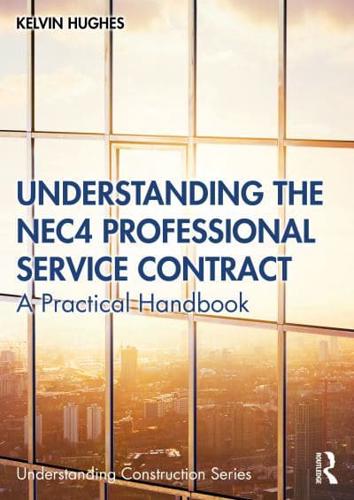 Understanding the NEC4 Professional Service Contract : A Practical Handbook