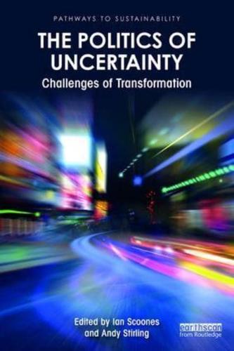 The Politics of Uncertainty: Challenges of Transformation