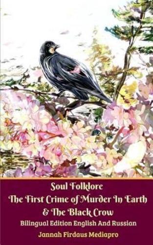 Soul Folklore The First Crime of Murder In Earth and The Black Crow Bilingual Edition English and Russian