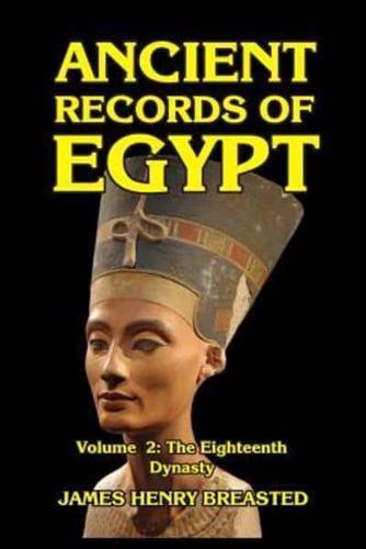 Ancient Records of Egypt Volume II: The Eighteenth Dynasty