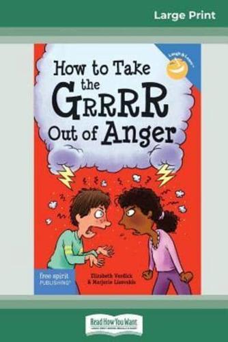 How to Take the Grrrr Out of Anger: Revised &amp; Updated Edition (16pt Large Print Edition)