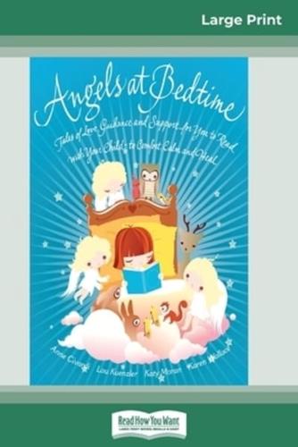 Angels at Bedtime : Tales of Love, Guidance and Support for You to Read with Your Child - to Comfort, Calm and Heal (16pt Large Print Edition)