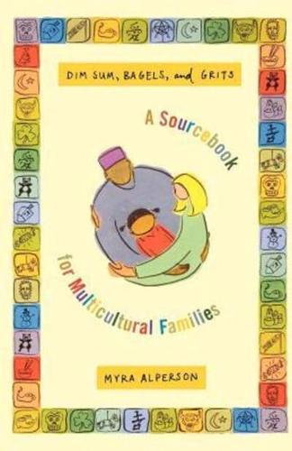 Dim Sum, Bagels, and Grits: A Sourcebook for Multicultural Families