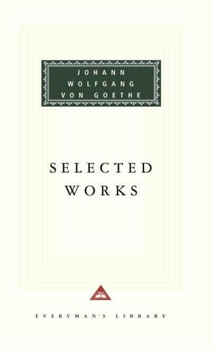 Selected Works of Johann Wolfgang Von Goethe