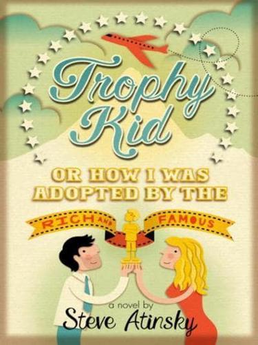 Trophy Kid, or, How I Was Adopted by the Rich and Famous