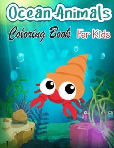 Ocean Animals Coloring Book For Kids: A  Sea Life Coloring Book For Kids Ages 4-8 Features Amazing Ocean Animals To Color In &amp; Draw, Activity Book For Young Boys &amp; Girls
