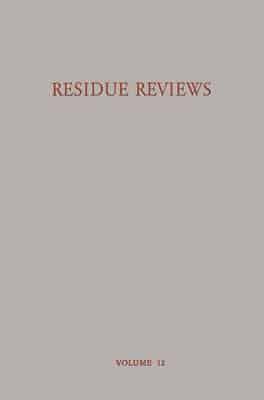 Residue Reviews Residues of Pesticides and Other Foreign Chemicals in Foods and Feeds / Ruckstands-Berichte Ruckstande Von Pesticiden Und Anderen Fremdstoffen in Nahrungs- Und Futtermitteln