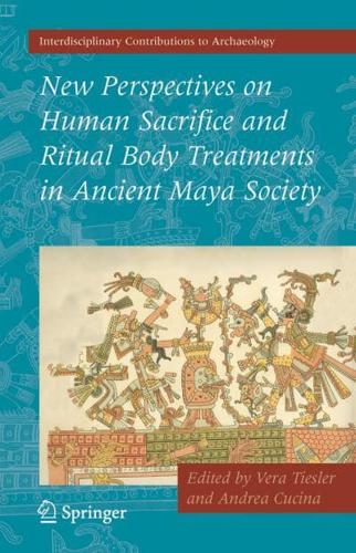 New Perspectives on Human Sacrifice and Ritual Body Treatment in Ancient Maya Society