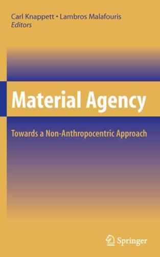 Material Agency : Towards a Non-Anthropocentric Approach