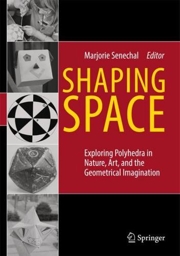 Shaping Space: Exploring Polyhedra in Nature, Art, and the Geometrical Imagination