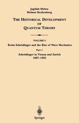 Part 1 Schrödinger in Vienna and Zurich 1887-1925. Erwin Schrödinger and the Rise of Wave Mechanics