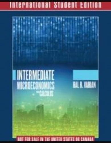 Intermediate Microeconomics With Calculus A Modern Approach International Student Edition + Workouts in Intermediate Microeconomics for Intermediate Microeconomics and Intermediate Microeconomics With Calculus, Ninth Edition