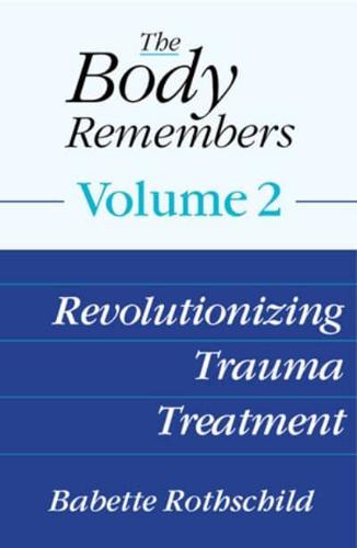 The Body Remembers. Volume 2 Revolutionizing Trauma Treatment
