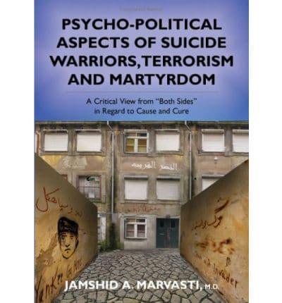 Psycho-Political Aspects of Suicide Warriors, Terrorism and Martyrdom