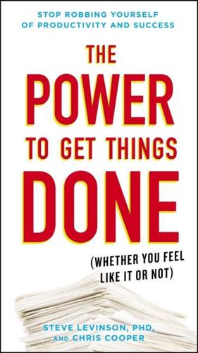 The Power to Get Things Done (Whether You Feel Like It or Not)