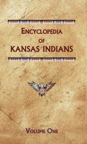 Encyclopedia of Kansas Indians (Volume One)