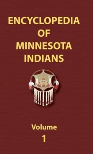 Encyclopedia of Minnesota Indians (Volume One)