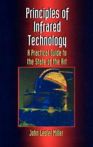 Principles Of Infrared Technology : A Practical Guide to the State of the Art
