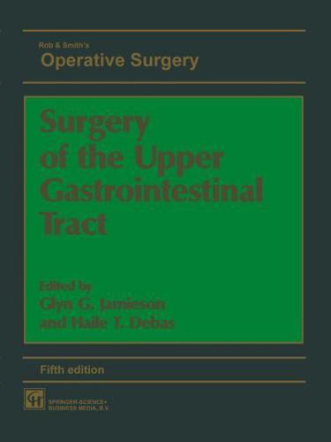 Rob & Smith's Operative Surgery. Surgery of the Upper Gastrointestinal Tract