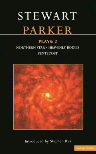 Parker Plays: 2: Northern Star; Heavenly Bodies; Pentecost