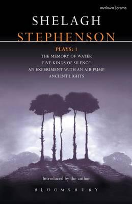 Stephenson Plays: 1: A Memory of Water; Five Kinds of Silence; An Experiment with an Air Pump; Ancient Lights