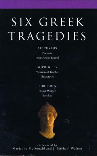 Six Greek Tragedies: Persians; Prometheus Bound; Women of Trachis; Philoctetes; Trojan Women; Bacchae