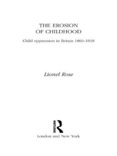 The Erosion of Childhood : Childhood in Britain 1860-1918