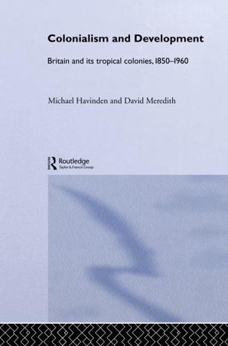 Colonialism and Development : Britain and its Tropical Colonies, 1850-1960