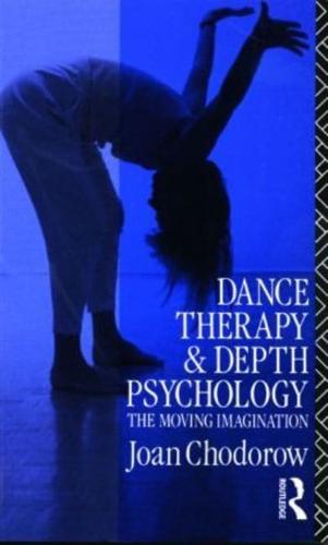 Dance Therapy and Depth Psychology : The Moving Imagination