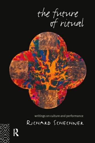The Future of Ritual : Writings on Culture and Performance