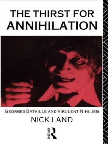 The Thirst for Annihilation : Georges Bataille and Virulent Nihilism