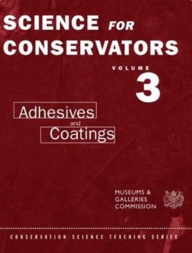 The Science For Conservators Series: Volume 3: Adhesives and Coatings