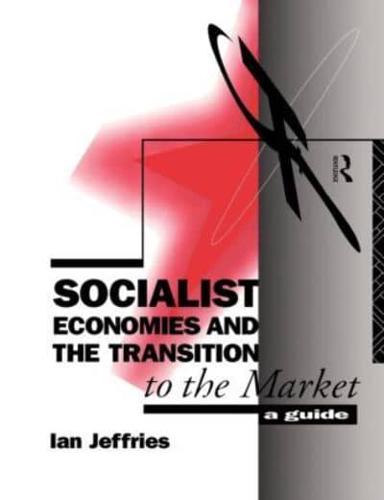 Socialist Economies and the Transition to the Market : A Guide