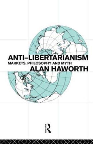 Anti-libertarianism : Markets, philosophy and myth