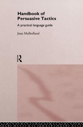 A Handbook of Persuasive Tactics : A Practical Language Guide