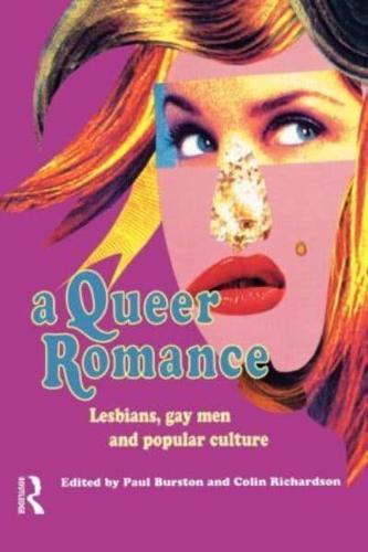 A Queer Romance : Lesbians, Gay Men and Popular Culture