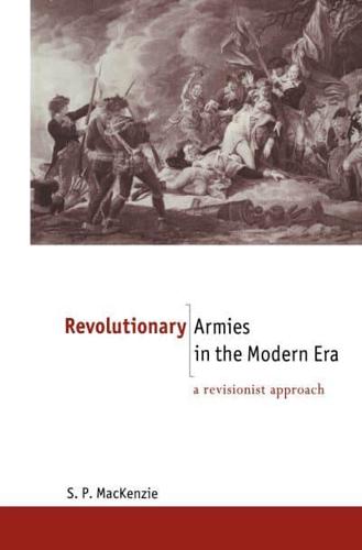Revolutionary Armies in the Modern Era : A Revisionist Approach
